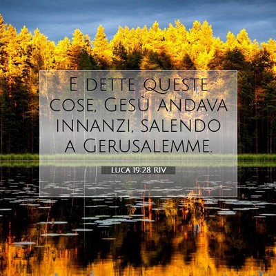 Picture 07 - Luca 19:28 RIV - E dette queste cose, Gesù andava innanzi, - Bible Verse Picture
