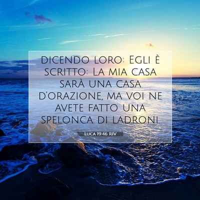 Picture 07 - Luca 19:46 RIV - dicendo loro: Egli è scritto: La mia casa sarà - Bible Verse Picture
