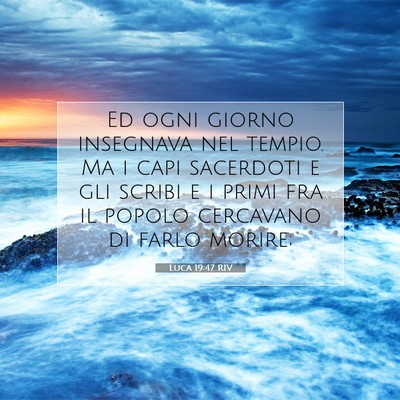 Picture 07 - Luca 19:47 RIV - Ed ogni giorno insegnava nel tempio. Ma i capi - Bible Verse Picture