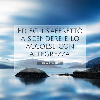 Picture 07 - Luca 19:6 RIV - Ed egli s’affrettò a scendere e lo accolse con - Bible Verse Picture