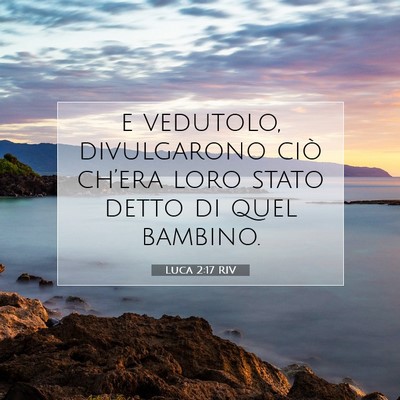 Picture 07 - Luca 2:17 RIV - e vedutolo, divulgarono ciò ch’era loro stato - Bible Verse Picture