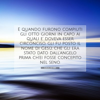 Picture 07 - Luca 2:21 RIV - E quando furono compiuti gli otto giorni in capo - Bible Verse Picture