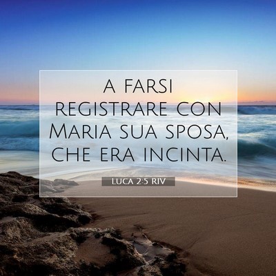 Picture 07 - Luca 2:5 RIV - a farsi registrare con Maria sua sposa, che era - Bible Verse Picture