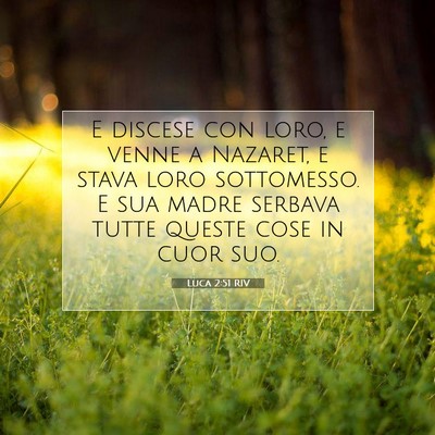 Picture 07 - Luca 2:51 RIV - E discese con loro, e venne a Nazaret, e stava - Bible Verse Picture