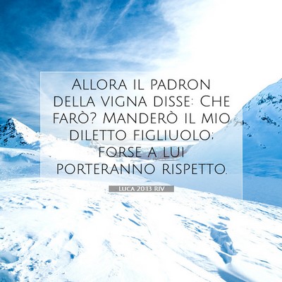 Picture 07 - Luca 20:13 RIV - Allora il padron della vigna disse: Che farò? - Bible Verse Picture