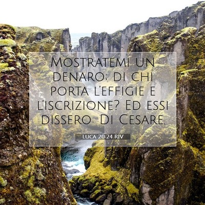 Picture 07 - Luca 20:24 RIV - Mostratemi un denaro; di chi porta l’effigie e - Bible Verse Picture
