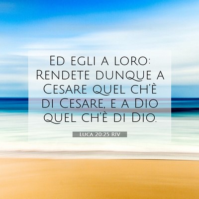 Picture 07 - Luca 20:25 RIV - Ed egli a loro: Rendete dunque a Cesare quel - Bible Verse Picture