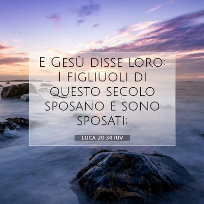 Picture 07 - Luca 20:34 RIV - E Gesù disse loro: I figliuoli di questo secolo - Bible Verse Picture