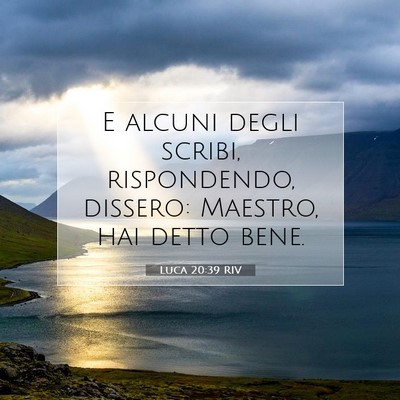 Picture 07 - Luca 20:39 RIV - E alcuni degli scribi, rispondendo, dissero: - Bible Verse Picture