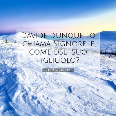 Picture 07 - Luca 20:44 RIV - Davide dunque lo chiama Signore; e com’è egli - Bible Verse Picture