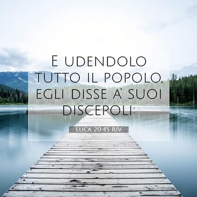 Picture 07 - Luca 20:45 RIV - E udendolo tutto il popolo, egli disse a’ suoi - Bible Verse Picture