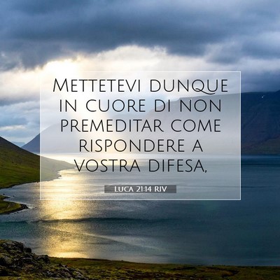 Picture 07 - Luca 21:14 RIV - Mettetevi dunque in cuore di non premeditar come - Bible Verse Picture