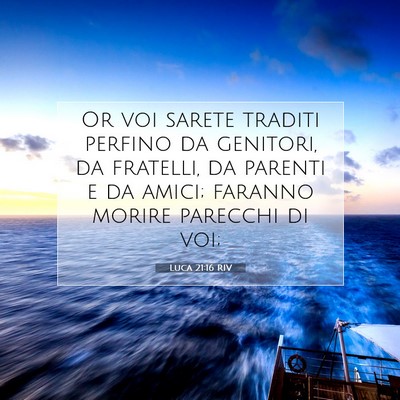 Picture 07 - Luca 21:16 RIV - Or voi sarete traditi perfino da genitori, da - Bible Verse Picture