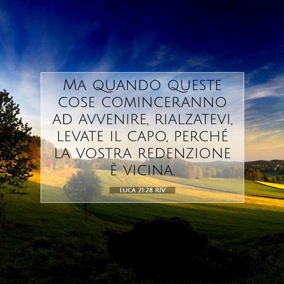 Picture 07 - Luca 21:28 RIV - Ma quando queste cose cominceranno ad avvenire, - Bible Verse Picture