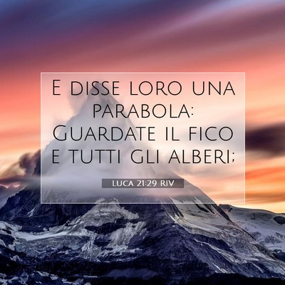 Picture 07 - Luca 21:29 RIV - E disse loro una parabola: Guardate il fico e - Bible Verse Picture