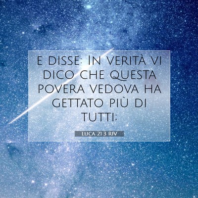Picture 07 - Luca 21:3 RIV - e disse: In verità vi dico che questa povera - Bible Verse Picture