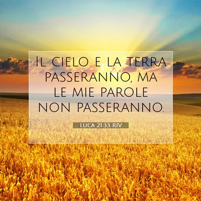 Picture 07 - Luca 21:33 RIV - Il cielo e la terra passeranno, ma le mie parole - Bible Verse Picture