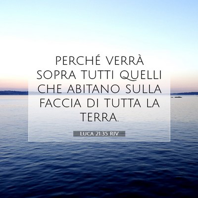 Picture 07 - Luca 21:35 RIV - perché verrà sopra tutti quelli che abitano - Bible Verse Picture