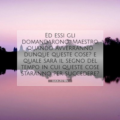 Picture 07 - Luca 21:7 RIV - Ed essi gli domandarono: Maestro, quando - Bible Verse Picture