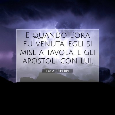 Picture 07 - Luca 22:14 RIV - E quando l’ora fu venuta, egli si mise a - Bible Verse Picture