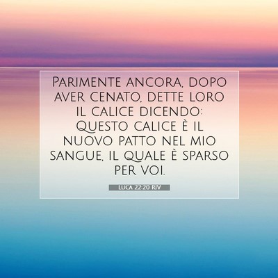 Picture 07 - Luca 22:20 RIV - Parimente ancora, dopo aver cenato, dette loro il - Bible Verse Picture