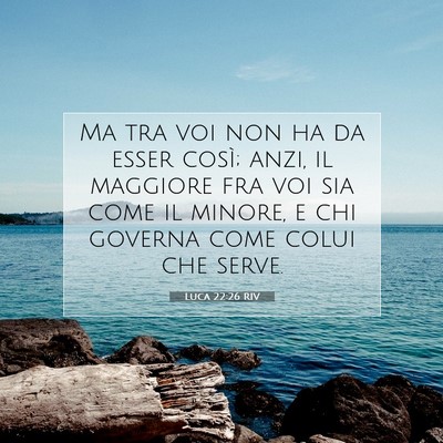 Picture 07 - Luca 22:26 RIV - Ma tra voi non ha da esser così; anzi, il - Bible Verse Picture