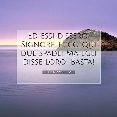 Picture 07 - Luca 22:38 RIV - Ed essi dissero: Signore, ecco qui due spade! Ma - Bible Verse Picture