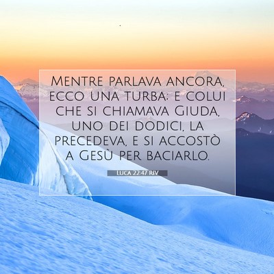 Picture 07 - Luca 22:47 RIV - Mentre parlava ancora, ecco una turba; e colui - Bible Verse Picture