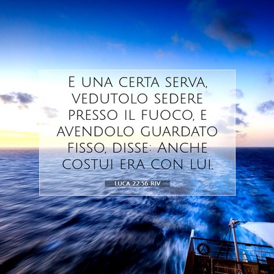 Picture 07 - Luca 22:56 RIV - E una certa serva, vedutolo sedere presso il - Bible Verse Picture