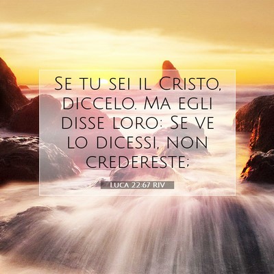 Picture 07 - Luca 22:67 RIV - Se tu sei il Cristo, diccelo. Ma egli disse loro: - Bible Verse Picture
