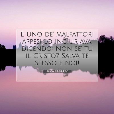 Picture 07 - Luca 23:39 RIV - E uno de’ malfattori appesi lo ingiuriava, - Bible Verse Picture