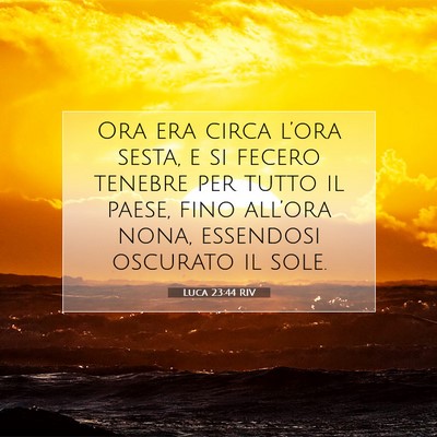 Picture 07 - Luca 23:44 RIV - Ora era circa l’ora sesta, e si fecero tenebre - Bible Verse Picture