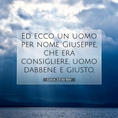 Picture 07 - Luca 23:50 RIV - Ed ecco un uomo per nome Giuseppe, che era - Bible Verse Picture