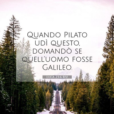 Picture 07 - Luca 23:6 RIV - Quando Pilato udì questo, domandò se - Bible Verse Picture