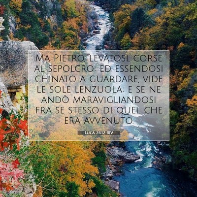 Picture 07 - Luca 24:12 RIV - Ma Pietro, levatosi, corse al sepolcro; ed - Bible Verse Picture