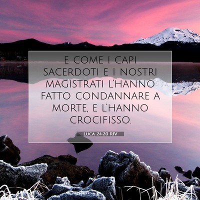 Picture 07 - Luca 24:20 RIV - e come i capi sacerdoti e i nostri magistrati - Bible Verse Picture