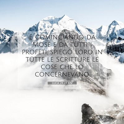 Picture 07 - Luca 24:27 RIV - E cominciando da Mosè e da tutti i profeti, - Bible Verse Picture