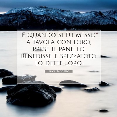 Picture 07 - Luca 24:30 RIV - E quando si fu messo a tavola con loro, prese il - Bible Verse Picture