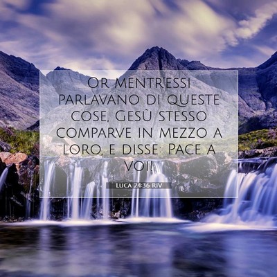 Picture 07 - Luca 24:36 RIV - Or mentr’essi parlavano di queste cose, Gesù - Bible Verse Picture