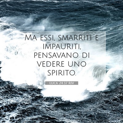 Picture 07 - Luca 24:37 RIV - Ma essi, smarriti e impauriti, pensavano di - Bible Verse Picture