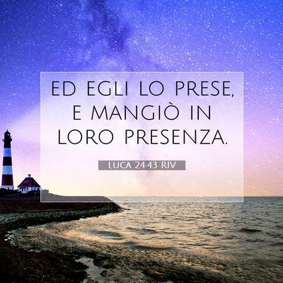 Picture 07 - Luca 24:43 RIV - ed egli lo prese, e mangiò in loro - Bible Verse Picture