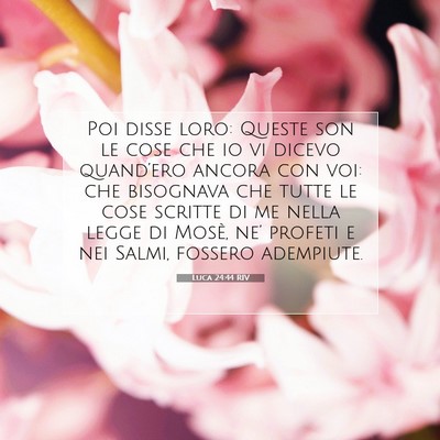 Picture 07 - Luca 24:44 RIV - Poi disse loro: Queste son le cose che io vi - Bible Verse Picture