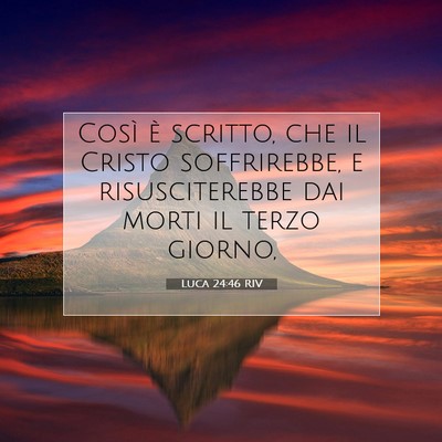 Picture 07 - Luca 24:46 RIV - Così è scritto, che il Cristo soffrirebbe, e - Bible Verse Picture