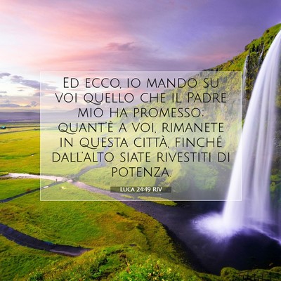 Picture 07 - Luca 24:49 RIV - Ed ecco, io mando su voi quello che il Padre mio - Bible Verse Picture