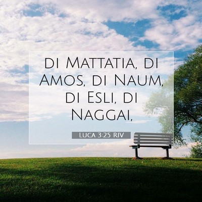 Picture 07 - Luca 3:25 RIV - di Mattatia, di Amos, di Naum, di Esli, di - Bible Verse Picture