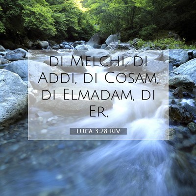 Picture 07 - Luca 3:28 RIV - di Melchi, di Addi, di Cosam, di Elmadam, di - Bible Verse Picture