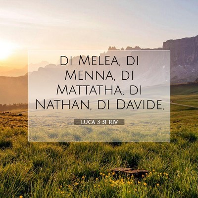Picture 07 - Luca 3:31 RIV - di Melea, di Menna, di Mattatha, di Nathan, di - Bible Verse Picture