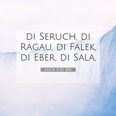 Picture 07 - Luca 3:35 RIV - di Seruch, di Ragau, di Falek, di Eber, di - Bible Verse Picture