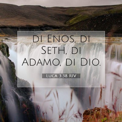 Picture 07 - Luca 3:38 RIV - di Enos, di Seth, di Adamo, di - Bible Verse Picture