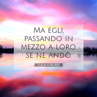 Picture 07 - Luca 4:30 RIV - Ma egli, passando in mezzo a loro, se ne - Bible Verse Picture
